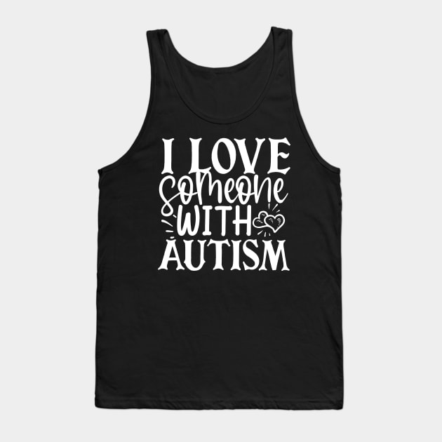 I Love Someone With Autism Tank Top by kimmieshops